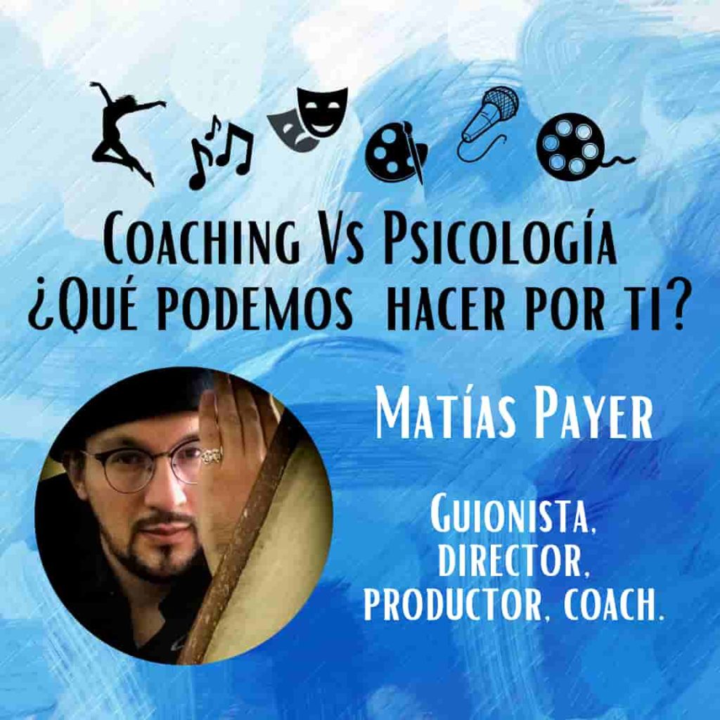 Matias Payer, coaching vs psicologia, guionista, productor, director, coach, psicologia para artistas, psicologia para creativos, Lolo Castany, counselling online, coaching on line
